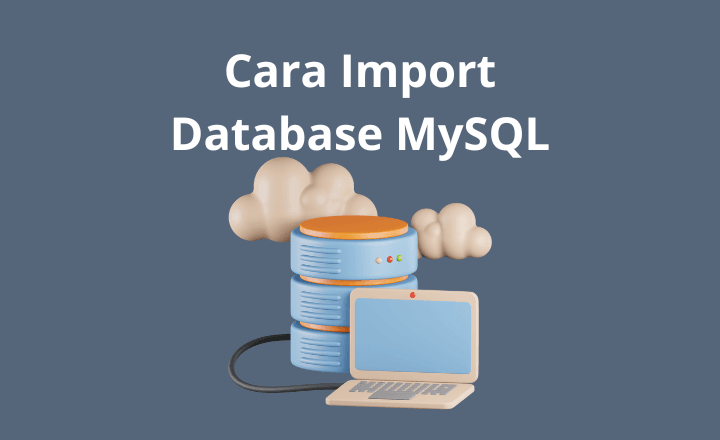 Inilah Cara Import Database MySQL di cPanel Paling Cepat