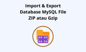 Import & Export Database MySQL File Zip atau Gzip
